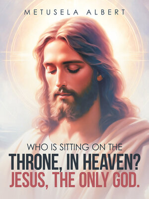 cover image of WHO IS SITTING ON THE THRONE, IN HEAVEN? JESUS, THE ONLY GOD.